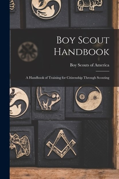 Boy Scout Handbook; a Handbook of Training for Citizenship Through Scouting, Boy Scouts of America - Paperback - 9781014555854