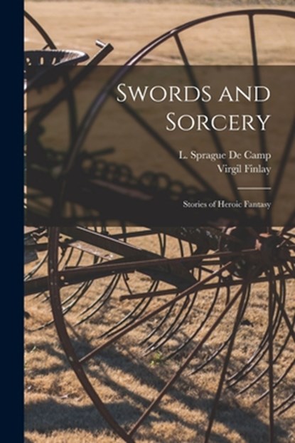 Swords and Sorcery: Stories of Heroic Fantasy, L. Sprague (Lyon Sprague) 1. de Camp - Paperback - 9781014557131