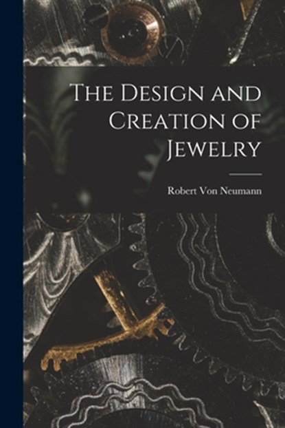 The Design and Creation of Jewelry, Robert Von Neumann - Paperback - 9781014580917