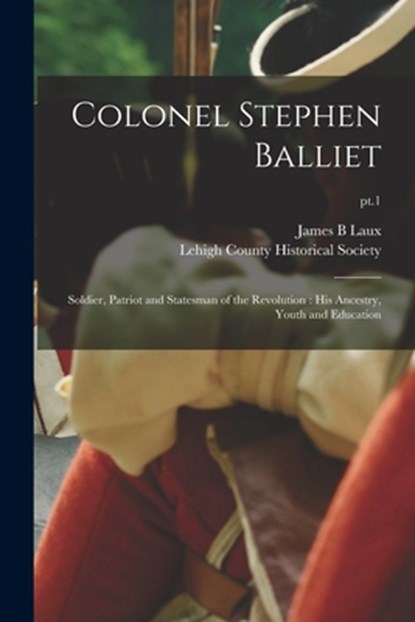 Colonel Stephen Balliet, James B Laux - Paperback - 9781014599414