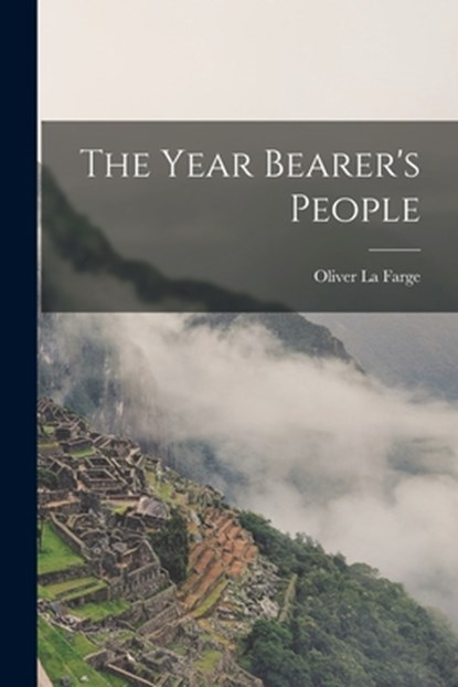 The Year Bearer's People, Oliver 1901-1963 La Farge - Paperback - 9781014624109