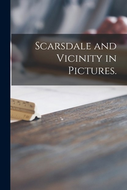 Scarsdale and Vicinity in Pictures., Anonymous - Paperback - 9781014631121