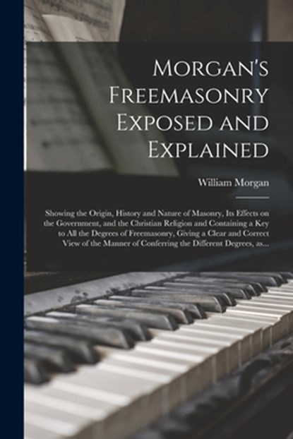 Morgan's Freemasonry Exposed and Explained, William Morgan - Paperback - 9781014632883