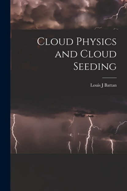 Cloud Physics and Cloud Seeding, Louis J. Battan - Paperback - 9781014636522