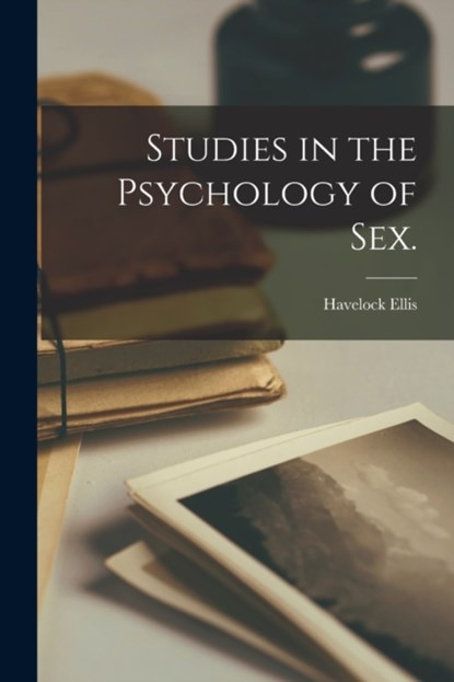 Studies in the Psychology of Sex. [electronic Resource], Havelock 1859-1939 Ellis - Paperback - 9781014638175