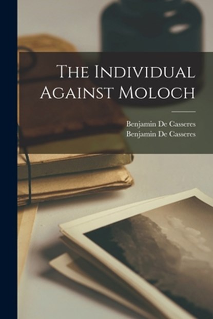The Individual Against Moloch, Benjamin de Casseres - Paperback - 9781014673794