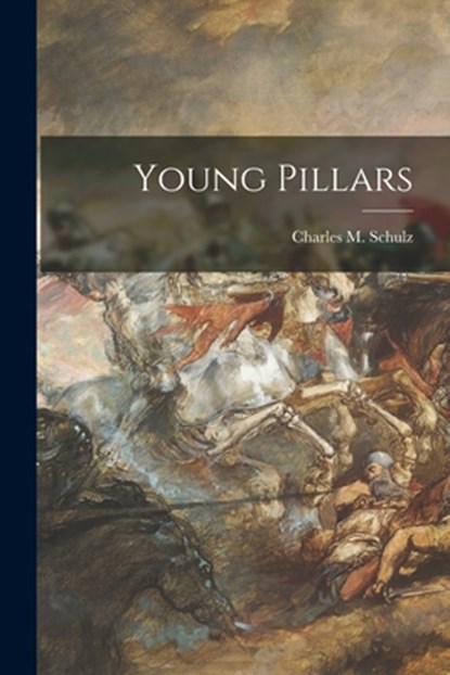 Young Pillars, Charles M. (Charles Monroe) Schulz - Paperback - 9781014722102