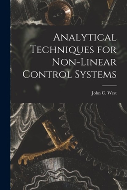 Analytical Techniques for Non-linear Control Systems, John C. (John Clifford) 1922- West - Paperback - 9781014748331