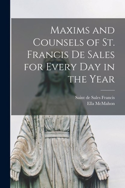 Maxims and Counsels of St. Francis De Sales for Every Day in the Year, de Sales Saint Francis - Paperback - 9781014770264