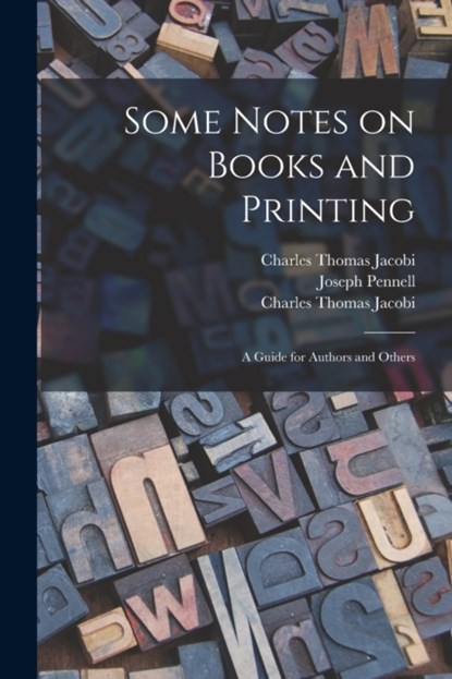 Some Notes on Books and Printing, Charles Thomas 1853-1933 Jacobi - Paperback - 9781014798329