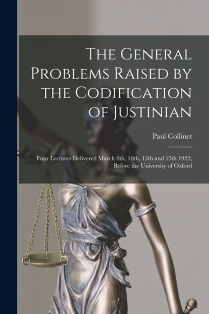 The General Problems Raised by the Codification of Justinian, Paul 1869-1938 Collinet - Paperback - 9781014845511