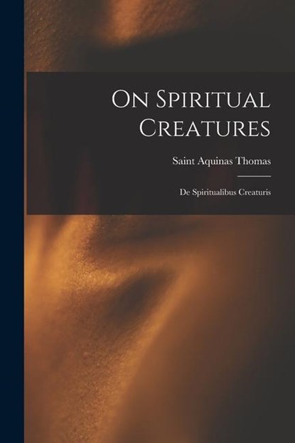 On Spiritual Creatures, Aquinas Saint Thomas - Paperback - 9781014895059
