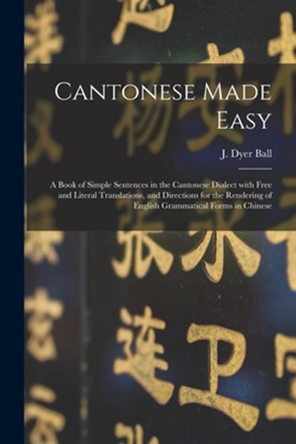 Cantonese Made Easy, J. DYER JAMES BALL - Paperback - 9781014895271