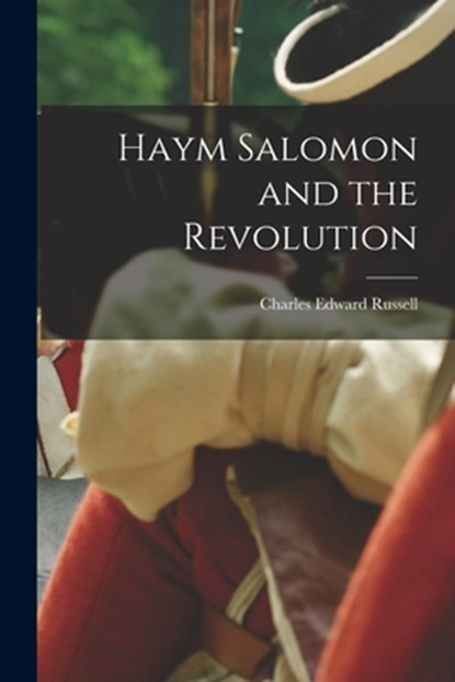 Haym Salomon and the Revolution, Charles Edward 1860-1941 Russell - Paperback - 9781014928955