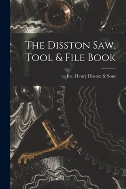 The Disston Saw, Tool & File Book, Inc Henry Disston &. Sons - Paperback - 9781014929365