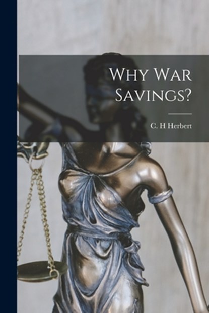 Why War Savings?, C. H. Herbert - Paperback - 9781014944504