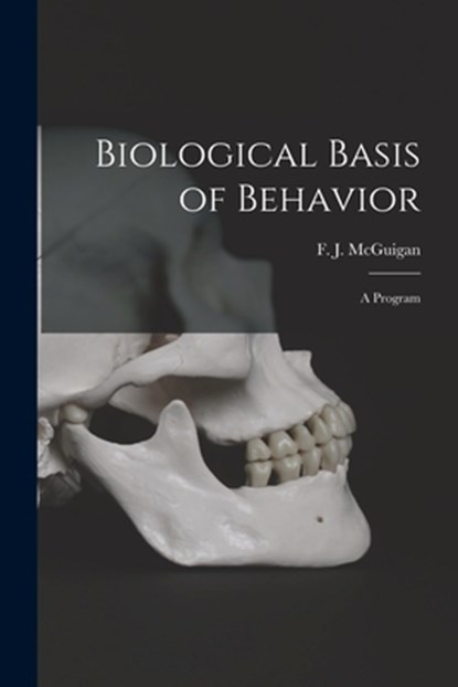 Biological Basis of Behavior; a Program, F. J. (Frank J. ). 1924- McGuigan - Paperback - 9781014958600