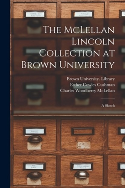 The McLellan Lincoln Collection at Brown University; a Sketch, Brown University Library - Paperback - 9781015012080