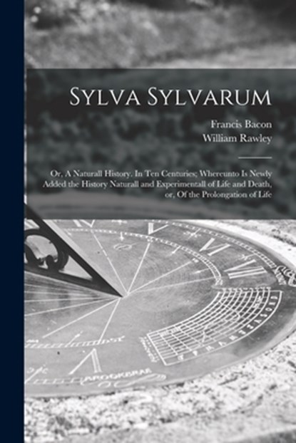 Sylva Sylvarum, Francis 1561-1626 Bacon - Paperback - 9781015049628