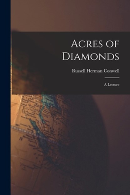 Acres of Diamonds: a Lecture, Russell Herman 1843-1925 Conwell - Paperback - 9781015055360