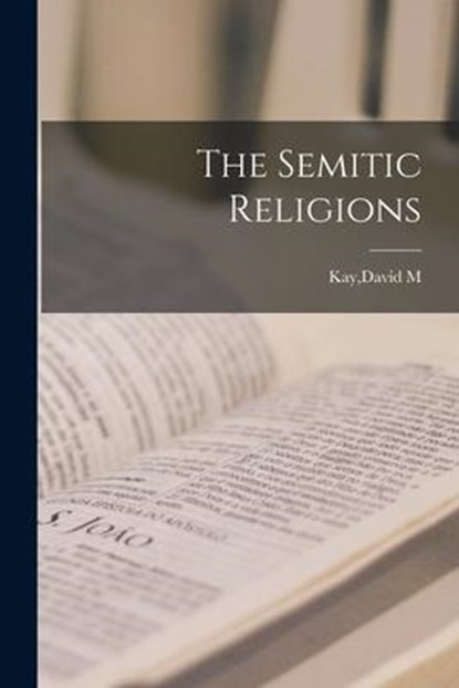 SEMITIC RELIGIONS, David M. Kay - Paperback - 9781015096424