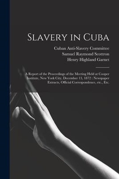 Slavery in Cuba, Samuel Raymond Scottron ; Henry Highland 1815-1882 Garnet - Paperback - 9781015224889