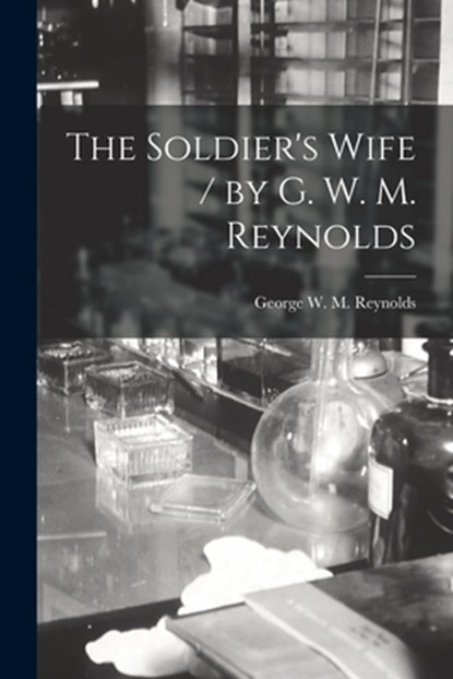 The Soldier's Wife / by G. W. M. Reynolds, George W. M. (George Willia Reynolds - Paperback - 9781015275300