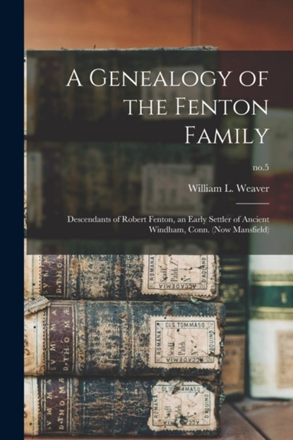 A Genealogy of the Fenton Family, WILLIAM L. WEAVER - Paperback - 9781015277649