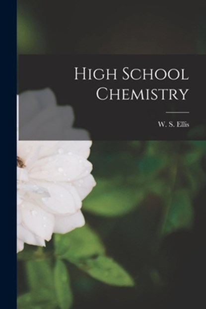 High School Chemistry [microform], W. S. (William S. ). D. 1913 Ellis - Paperback - 9781015315884