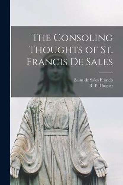 The Consoling Thoughts of St. Francis De Sales, de Sales Saint Francis - Paperback - 9781015341760