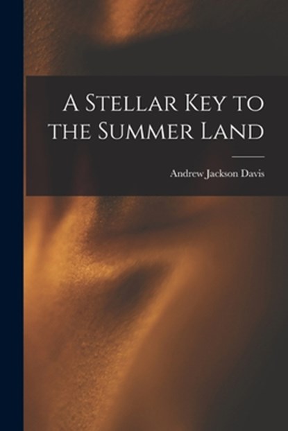 A Stellar Key to the Summer Land, Andrew Jackson 1826-1910 Davis - Paperback - 9781015345348