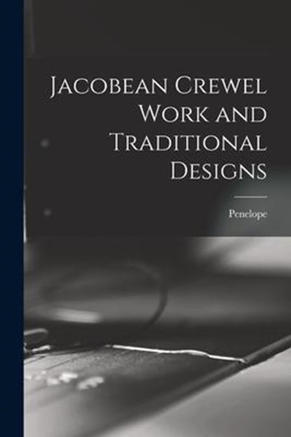 JACOBEAN CREWEL WORK & TRADITI, Penelope - Paperback - 9781015348189