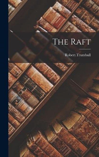 The Raft, Robert Trumbull - Gebonden - 9781015394315