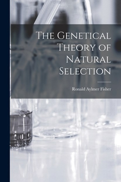 The Genetical Theory of Natural Selection, Ronald Aylmer Fisher - Paperback - 9781015394803