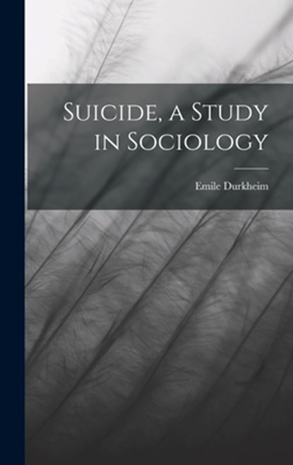 Suicide, a Study in Sociology, Emile Durkheim - Gebonden - 9781015397347