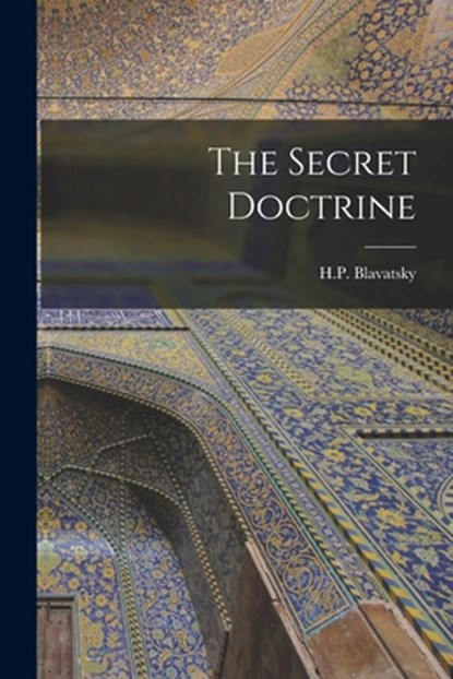 The Secret Doctrine, H. P. Blavatsky - Paperback - 9781015401280