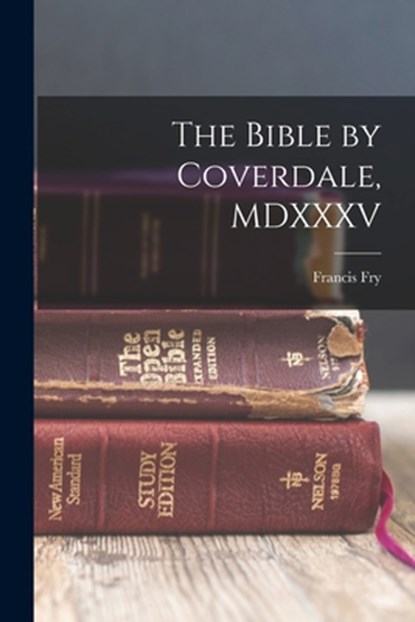 The Bible by Coverdale, MDXXXV, Francis Fry - Paperback - 9781015402157