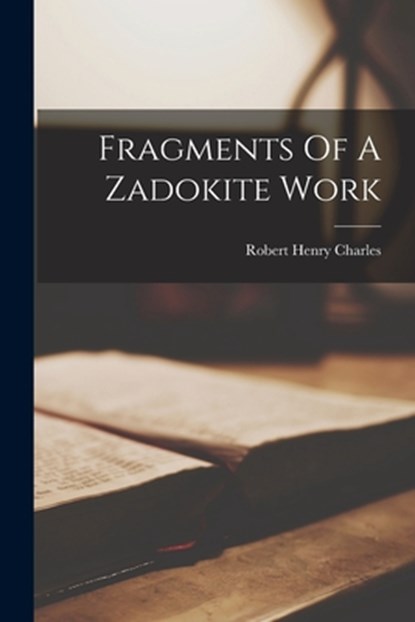 Fragments Of A Zadokite Work, Robert Henry Charles - Paperback - 9781015404137