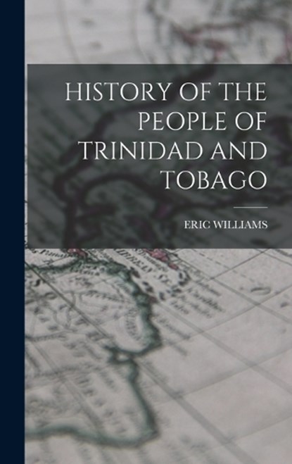 History of the People of Trinidad and Tobago, WILLIAMS,  Eric - Gebonden - 9781015406469