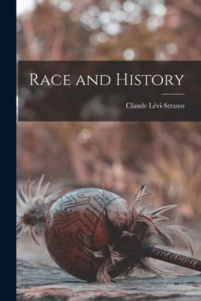 Race and History, LÉVI-STRAUSS,  Claude - Paperback - 9781015412170