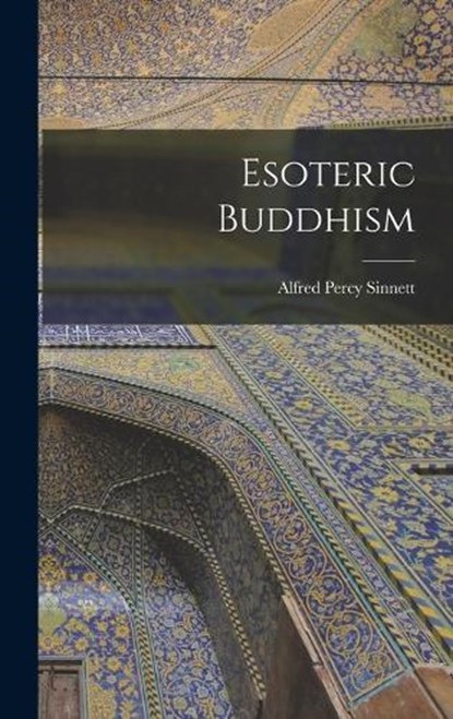 Esoteric Buddhism, Alfred Percy Sinnett - Gebonden - 9781015416178