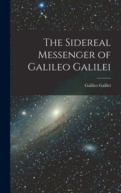 The Sidereal Messenger of Galileo Galilei, Galileo Galilei - Gebonden - 9781015417953