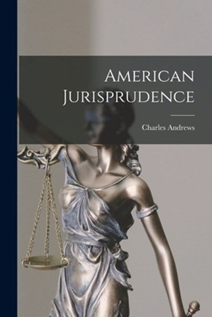 American Jurisprudence, Charles Andrews - Paperback - 9781015421189