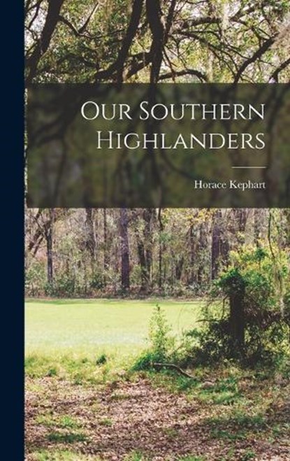 Our Southern Highlanders, Horace Kephart - Gebonden - 9781015429093