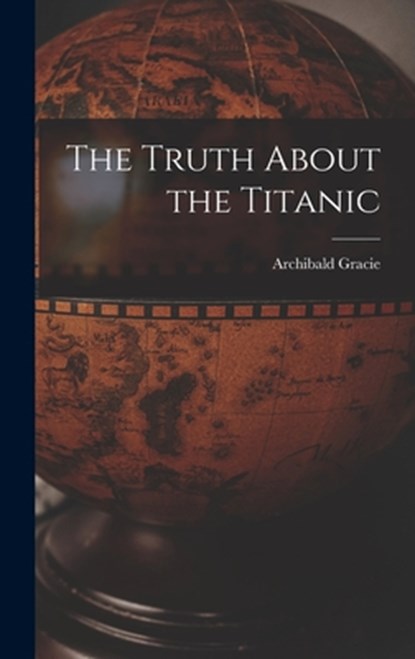 The Truth About the Titanic, Archibald Gracie - Gebonden - 9781015430594