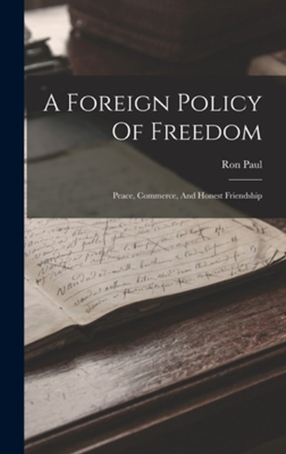 A Foreign Policy Of Freedom: Peace, Commerce, And Honest Friendship, Ron Paul - Gebonden - 9781015436404