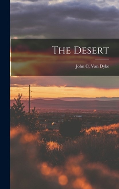 The Desert, John C. Van Dyke - Gebonden - 9781015436589