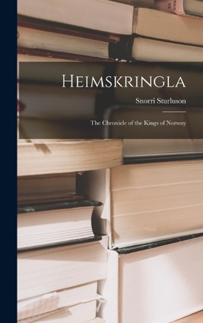 Heimskringla: The Chronicle of the Kings of Norway, STURLUSON,  Snorri - Gebonden - 9781015440265