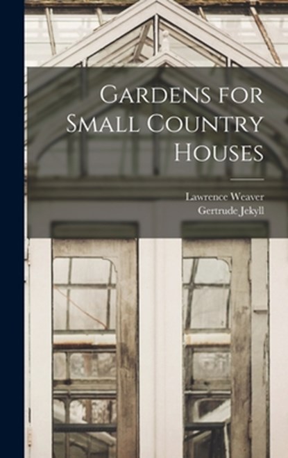 Gardens for Small Country Houses, Gertrude Jekyll - Gebonden - 9781015441675