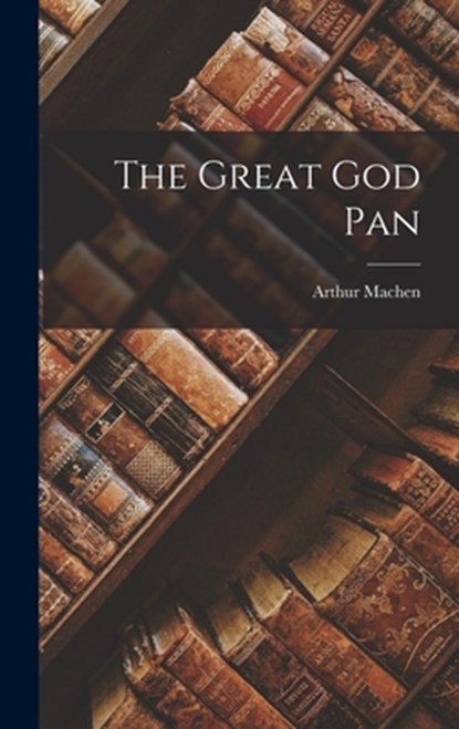 The Great God Pan, Arthur Machen - Gebonden - 9781015441996